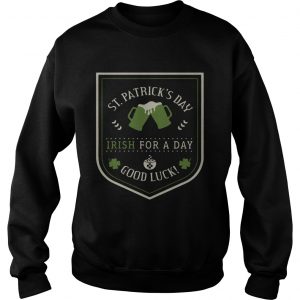 St Patricks day beer Irish for a day good luck sweatshirt