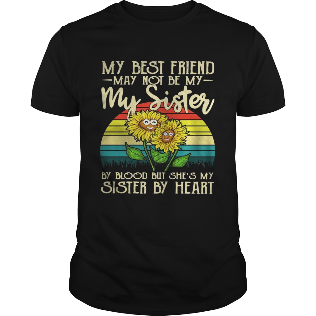 Sunflower My best friend may not be my sister vintage shirts