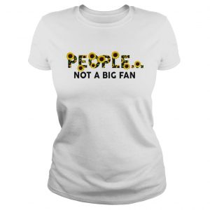 Sunflower people not a big fan ladies tee