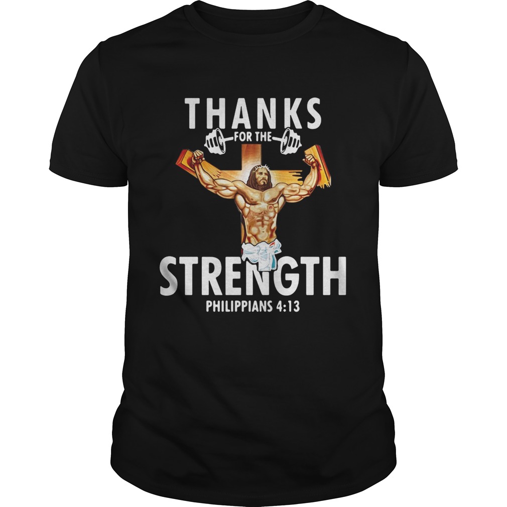 Thanks For The Strength Philippians 4 13 Shirt