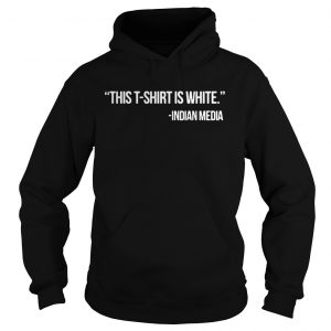 This T Shirt Is White Indian Media hoodie