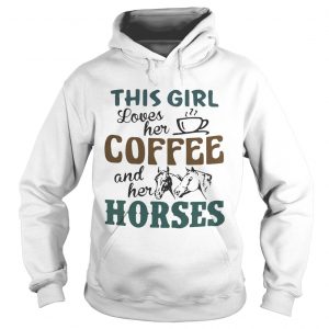 This girl loves her coffee and her horses hoodie