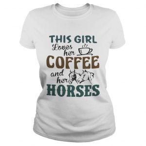 This girl loves her coffee and her horses ladies tee