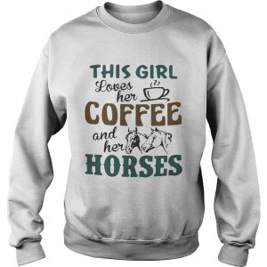 This girl loves her coffee and her horses sweatshirt