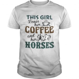 This girl loves her coffee and her horses unisex