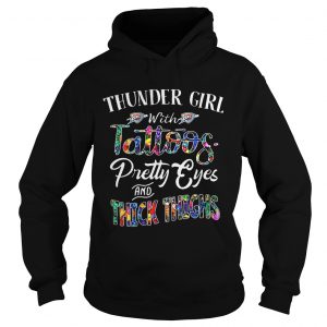 Thunder Girl With Tattoos Pretty Eyes and Thick Thighs hoodie