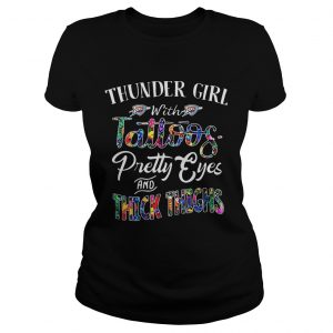 Thunder Girl With Tattoos Pretty Eyes and Thick Thighs ladies tee