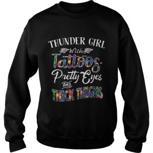 Thunder Girl With Tattoos Pretty Eyes and Thick Thighs sweatshirt