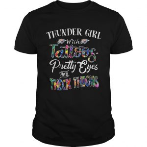 Thunder Girl With Tattoos Pretty Eyes and Thick Thighs unisex