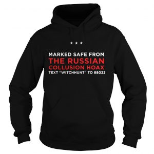 Trump Pence Marked Safe From The Russian Collusion Hoax text witchhunt to 88022 hoodie