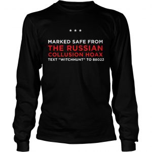 Trump Pence Marked Safe From The Russian Collusion Hoax text witchhunt to 88022 longsleeve tee