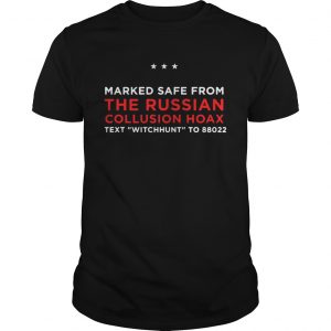 Trump Pence Marked Safe From The Russian Collusion Hoax text witchhunt to 88022 unisex