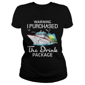 Warning I purchased the drink package ladies tee