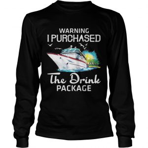 Warning I purchased the drink package longsleeve tee