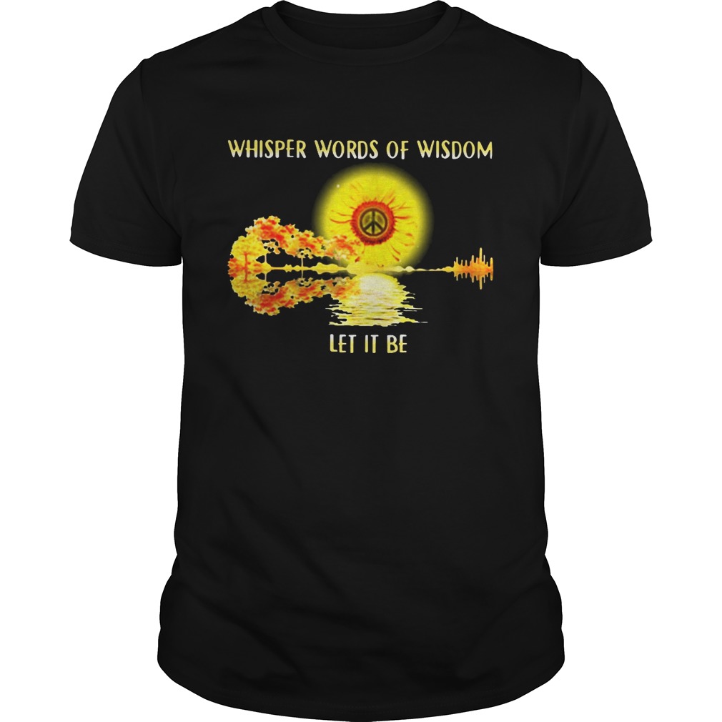 Whisper words of wisdom let it be sunflowers shirt