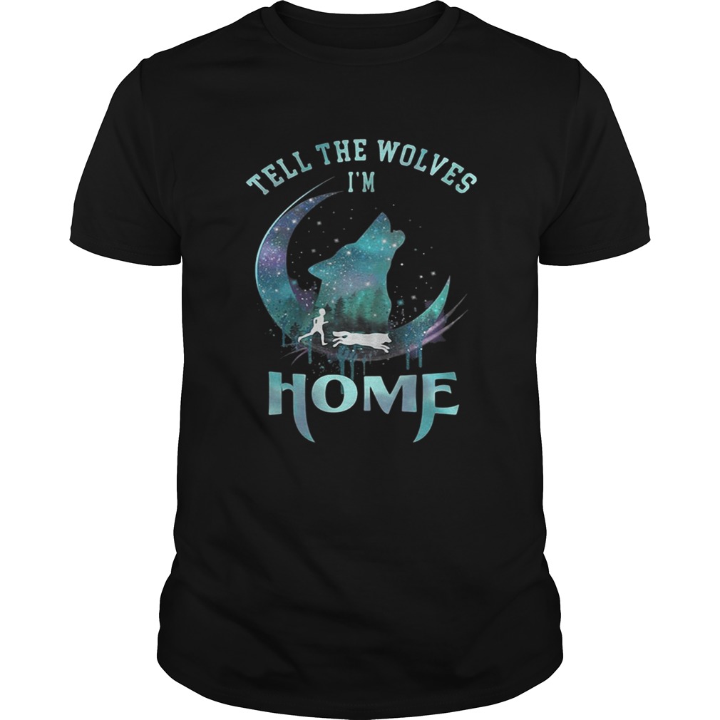 Wolf Tell the Wolves I’m home shirts