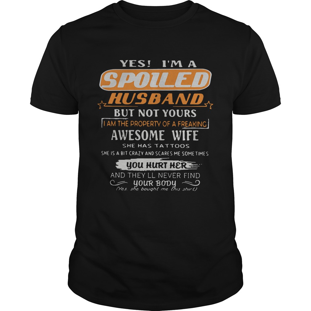 Yes im a spoiled husband but not yours i am the property of a freaking t-shirt moreshirt