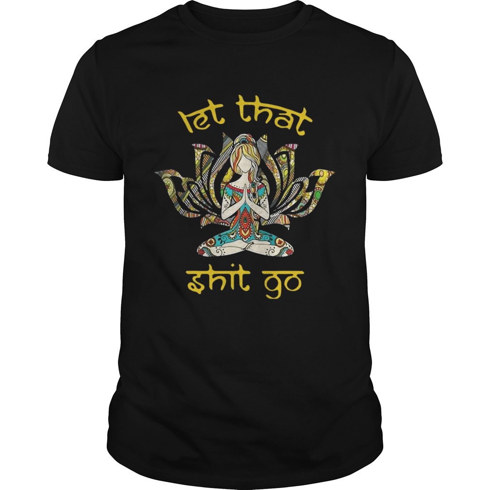 Yoga Let that shit go shirt