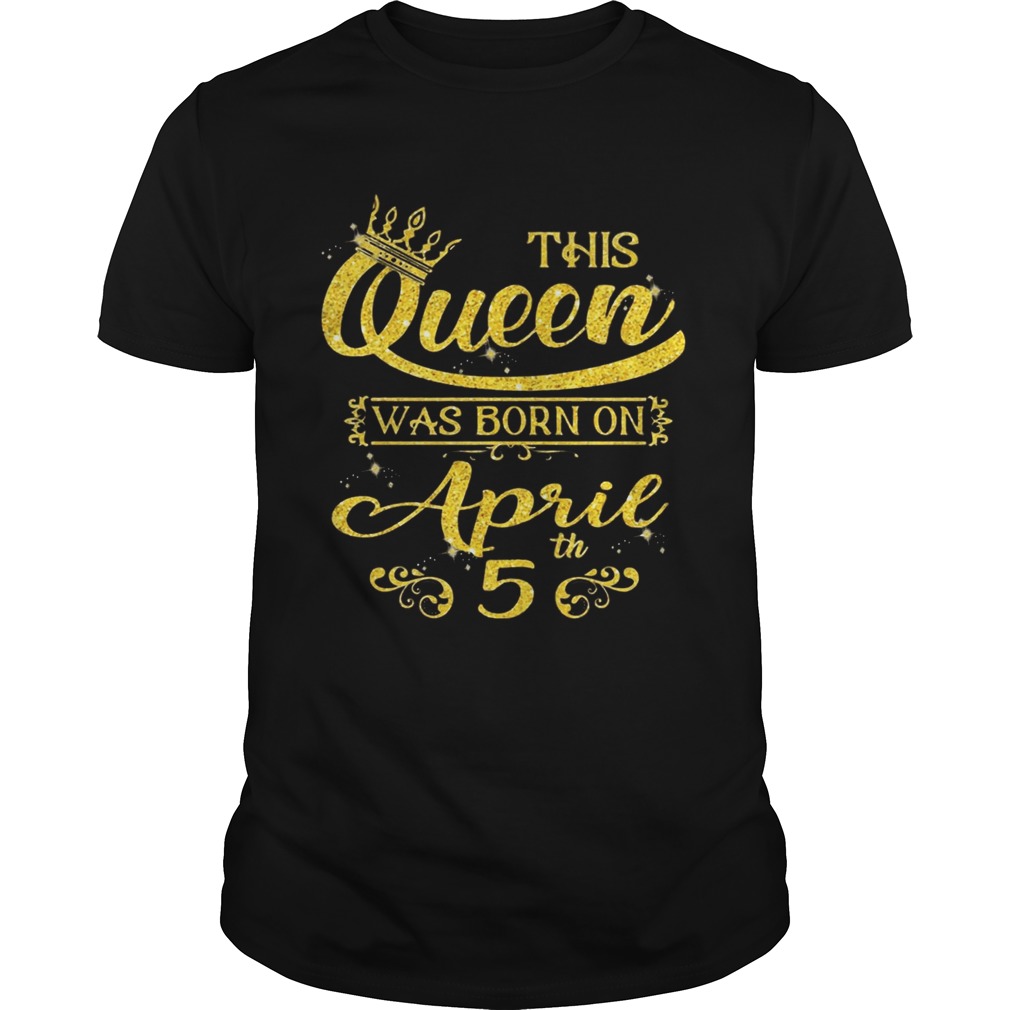 Sparkle Gold This Queen Was Born On April 5 Birthday Shirts