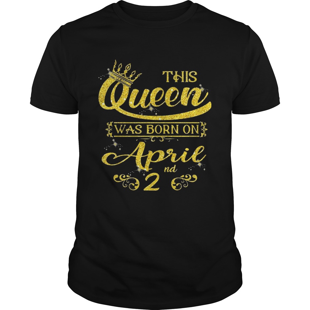 Sparkle Gold This Queen Was Born On April 2nd Birthday Shirts