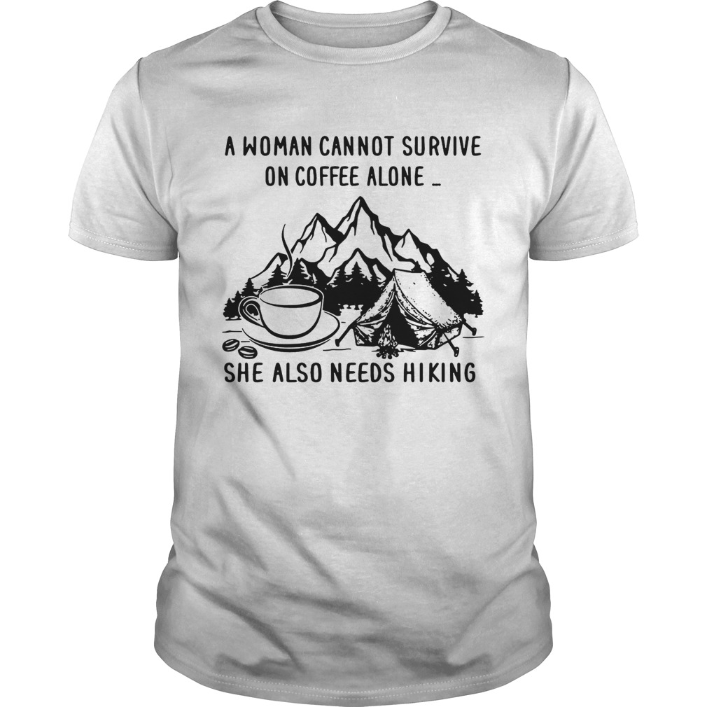 A woman cannot survive on coffee alone she also needs hiking shirts