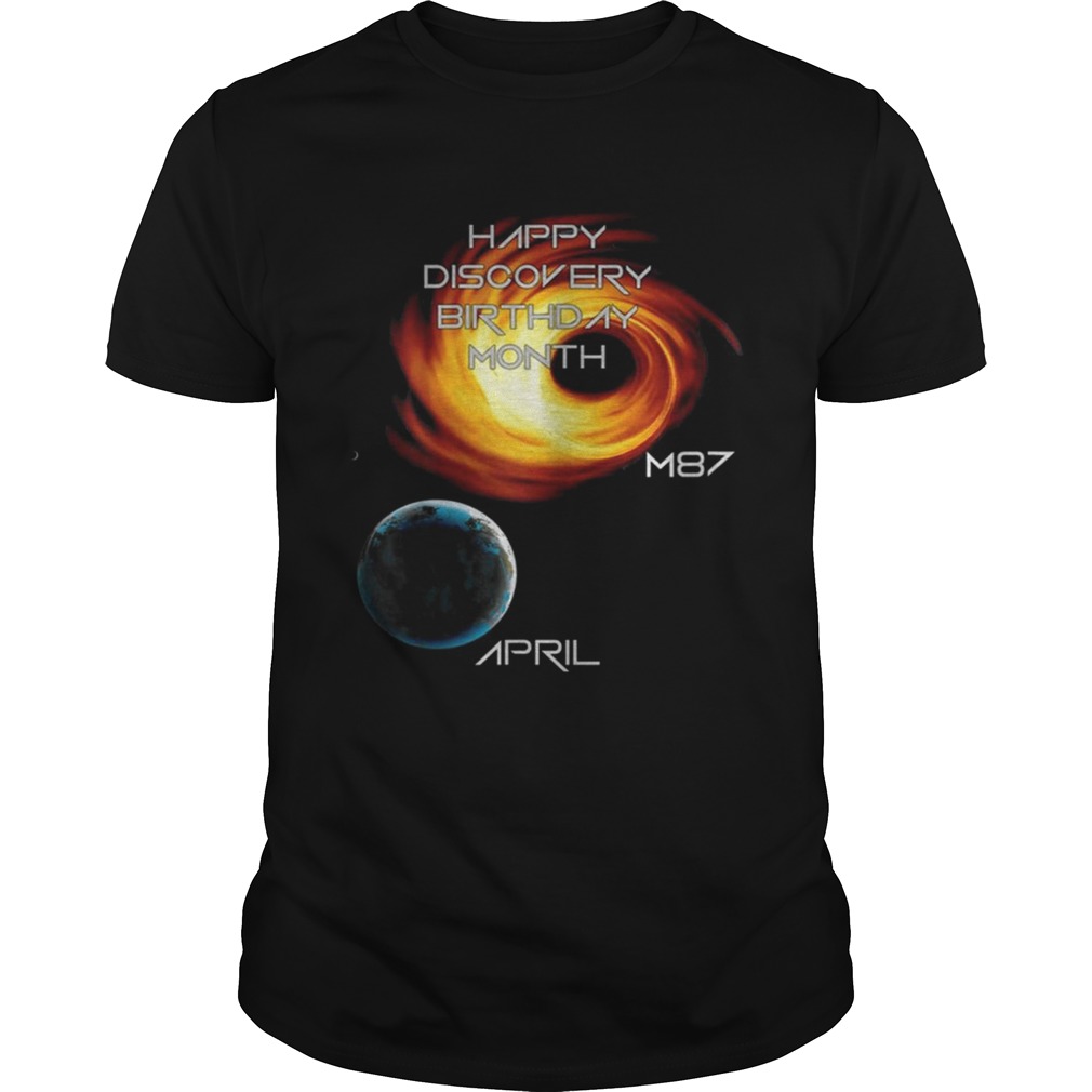 Happy discovery birthday month first picture of a black hole m87 galaxy april 10 shirts