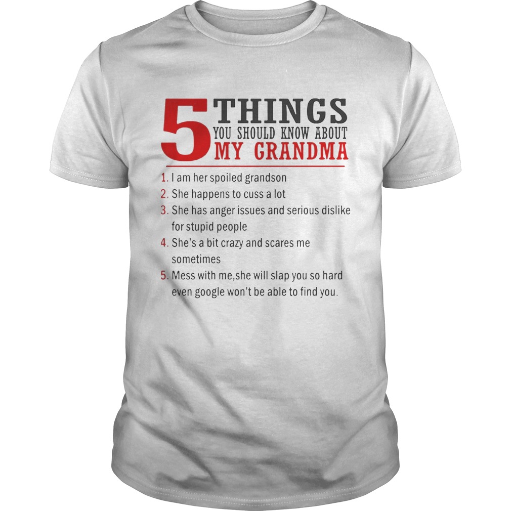 5 Things You Should Know About My Grandma I Am Her Spoiled Grandson shirts