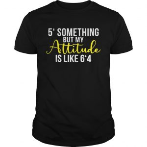 5 something but my attitude is like 64 unisex