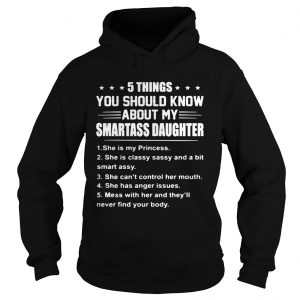 5 things you should know about my smartass daughter she is Princess hoodie