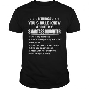 5 things you should know about my smartass daughter she is Princess unisex