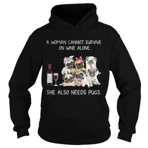 A woman cannot survive on wine alone she also needs pugs hoodie