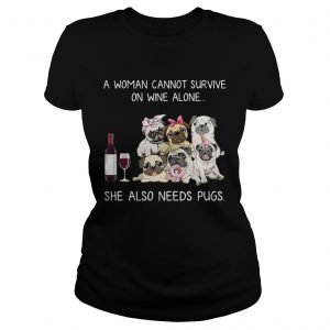 A woman cannot survive on wine alone she also needs pugs ladies tee