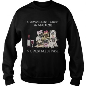 A woman cannot survive on wine alone she also needs pugs sweatshirt