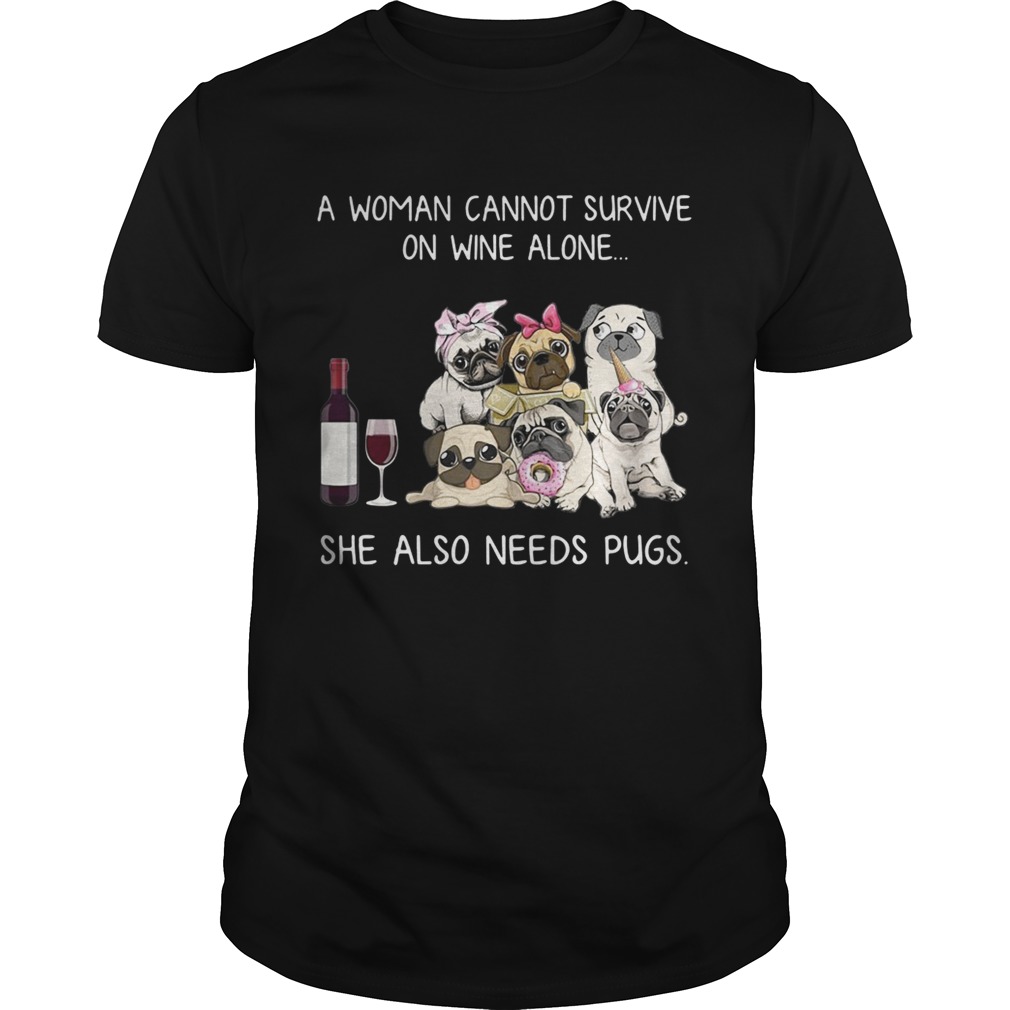 A woman cannot survive on wine alone she also needs pugs shirts