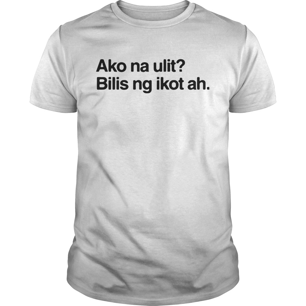 Ako na ulit lilis ng Ikot ah shirts