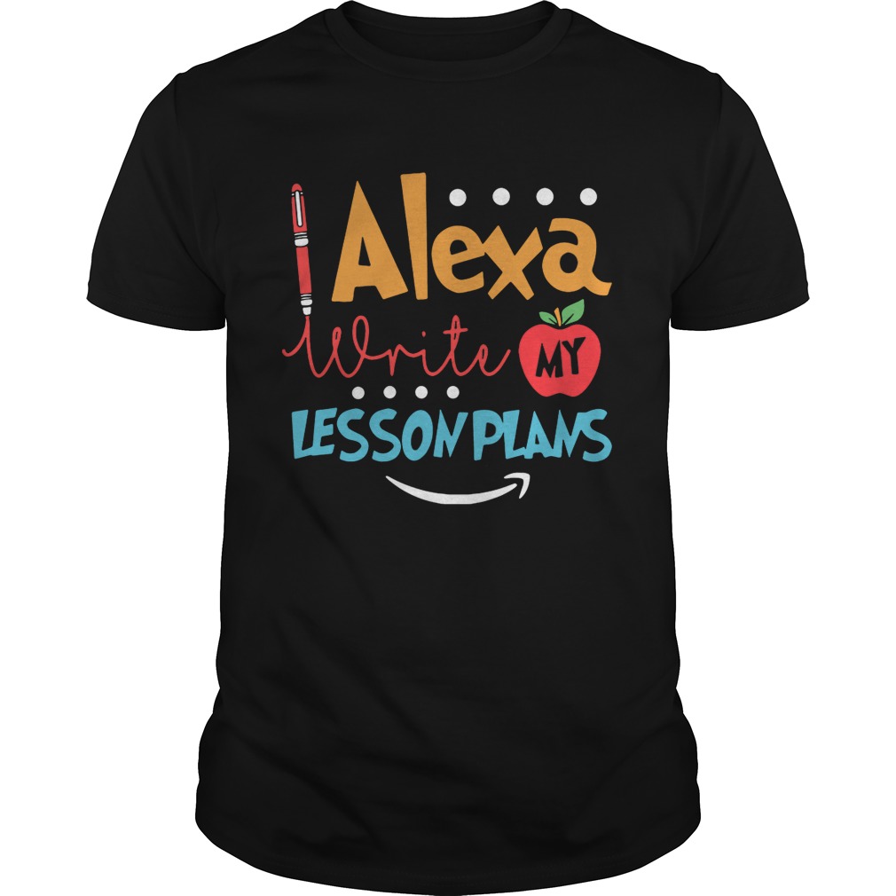 Alexa write my lesson plans shirts