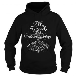 All I Need Are Moutains hoodie