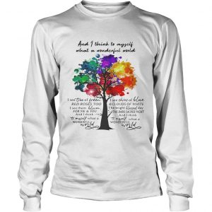 And I think to myself what a wonderful world I see tree of green longsleeve tee