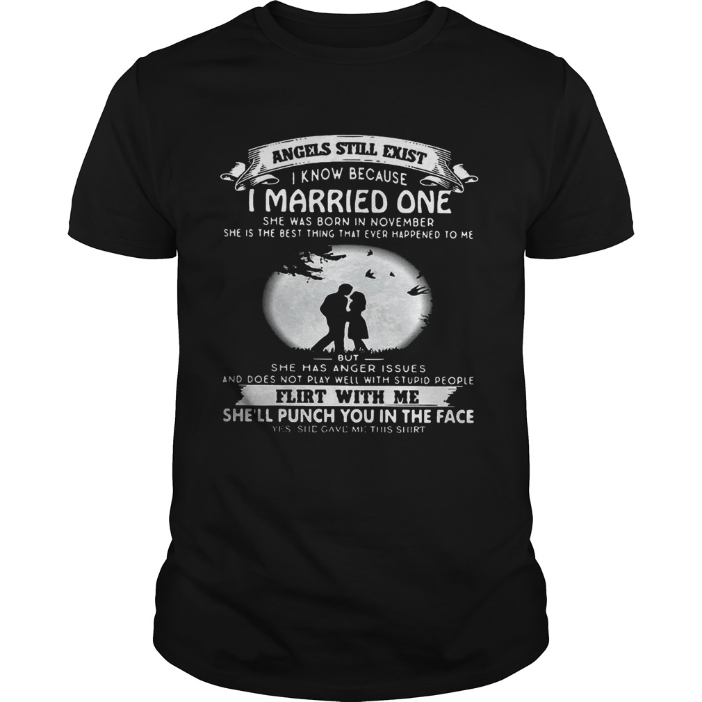 Angels still exist know because I married one she was born in november Ladies shirts