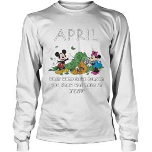 April what wonderful person you know was born in April longsleeve tee