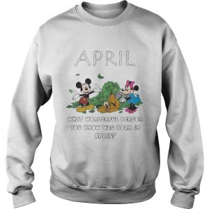 April what wonderful person you know was born in April sweatshirt