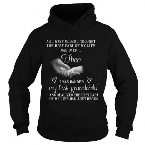 As I grew older I thought the best part of my life was over then hoodie