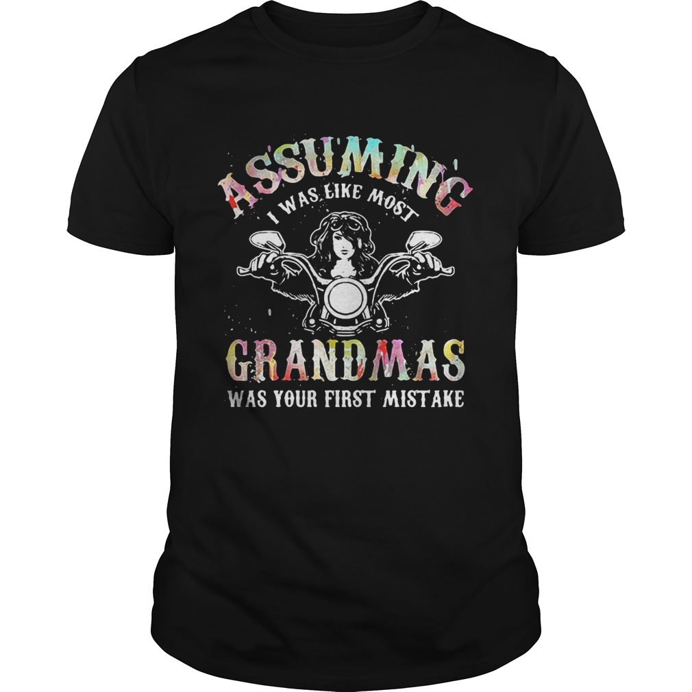 Assuming I was like most grandmas was your first mistake shirts