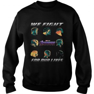 Avengers Endgame We fight for our lives sweatshirt