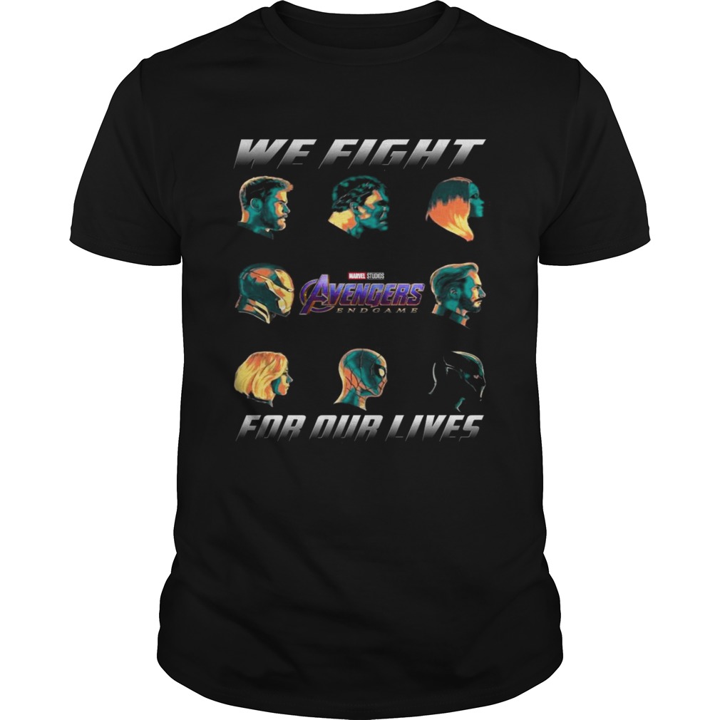 Avengers Endgame We fight for our lives shirts