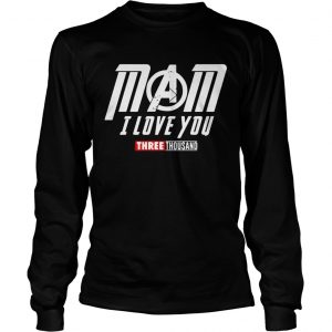 Avengers mom I love you three thousand longsleeve tee