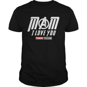 Avengers mom I love you three thousand unisex