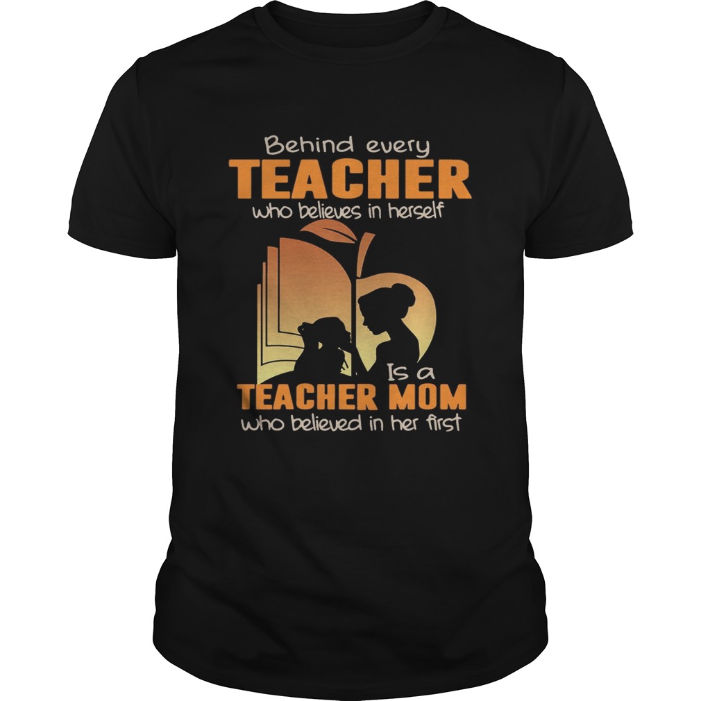 Behind Every Teacher Who Believes In Herself T-Shirts