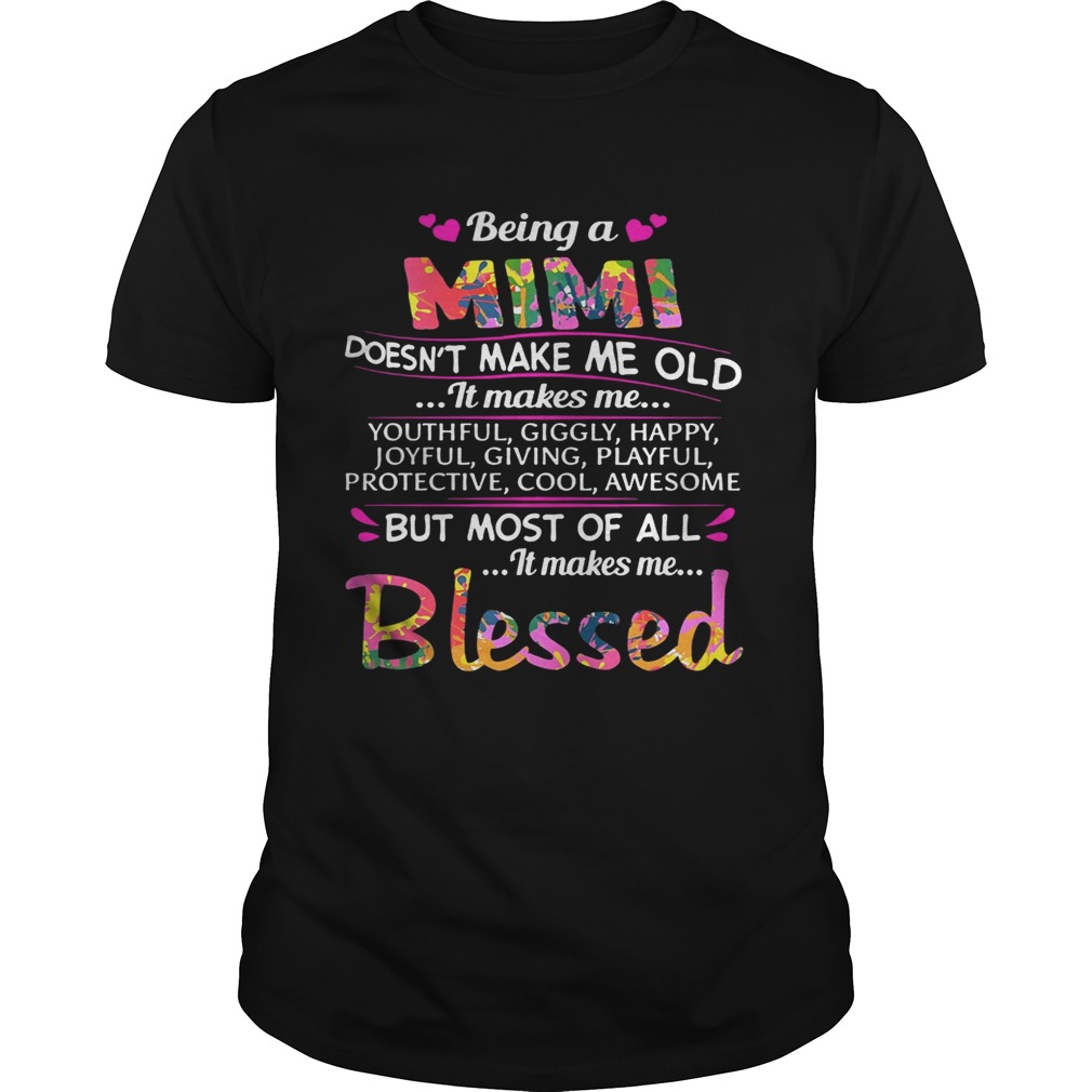 Being a Mimi doesn’t make me old it makes me youthful giggly happy shirts