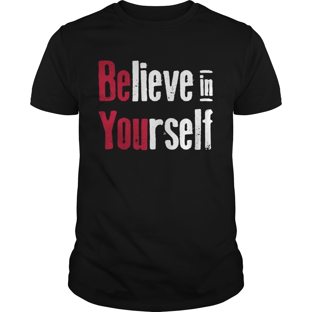 Believe in yourself shirts